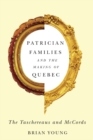Patrician Families and the Making of Quebec : The Taschereaus and McCords Volume 25 - Book