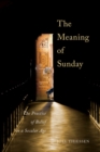The Meaning of Sunday : The Practice of Belief in a Secular Age - Book