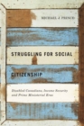 Struggling for Social Citizenship : Disabled Canadians, Income Security, and Prime Ministerial Eras - Book