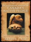 An Illustrated History of Canada's Native People : I Have Lived Here Since the World Began, Fourth Edition - Book