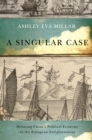 A Singular Case : Debating China's Political Economy in the European Enlightenment Volume 69 - Book