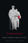 Unbuttoned : A History of Mackenzie King's Secret Life - Book