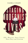 Staging Modernist Lives : H.D., Mina Loy, Nancy Cunard, Three Plays and Criticism - Book