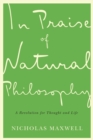 In Praise of Natural Philosophy : A Revolution for Thought and Life - Book