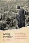 Saving Germany : North American Protestants and Christian Mission to West Germany, 1945 -1974 Volume 2 - Book