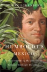 Humboldt's Mexico : In the Footsteps of the Illustrious German Scientific Traveller - Book