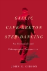Gaelic Cape Breton Step-Dancing : An Historical and Ethnographic Perspective Volume 2 - Book