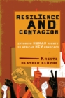Resilience and Contagion : Invoking Human Rights in African HIV Advocacy Volume 2 - Book