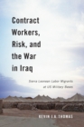 Contract Workers, Risk, and the War in Iraq : Sierra Leonean Labor Migrants at US Military Bases Volume 5 - Book