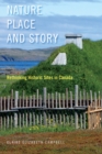Nature, Place, and Story : Rethinking Historic Sites in Canada Volume 8 - Book