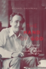The Hand of God : Claude Ryan and the Fate of Canadian Liberalism, 1925-1971 - eBook