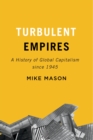 Turbulent Empires : A History of Global Capitalism since 1945 - Book