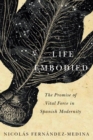 Life Embodied : The Promise of Vital Force in Spanish Modernity Volume 77 - Book