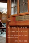 At the Centre of Government : The Prime Minister and the Limits on Political Power - eBook