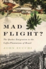 Mad Flight? : The Quebec Emigration to the Coffee Plantations of Brazil - eBook
