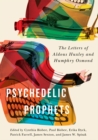 Psychedelic Prophets : The Letters of Aldous Huxley and Humphry Osmond Volume 48 - Book