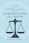 Connecting the Dots : The Life of an Academic Lawyer - Book
