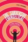 The Subversive Evangelical : The Ironic Charisma of an Irreligious Megachurch Volume 6 - Book