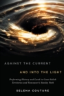 Against the Current and Into the Light : Performing History and Land in Coast Salish Territories and Vancouver's Stanley Park - Book