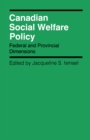 Canadian Social Welfare Policy : Federal and Provincial Dimensions - eBook