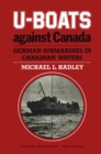 U-Boats Against Canada : German Submarines in Canadian Waters - eBook