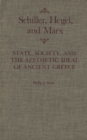 Schiller, Hegel, and Marx : State, Society, and the Aesthetic Ideal of Ancient Greece - eBook