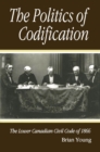 Politics of Codification : The Lower Canadian Civil Code of 1866 - eBook