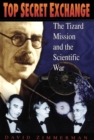 Top Secret Exchange : The Tizard Mission and the Scientific War - eBook