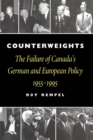 Counterweights : The Failure of Canada's German and European Policy, 1955-1995 - eBook