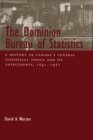 Dominion Bureau of Statistics : A History of Canada's Central Statistical Office and Its Antecedents, 1841-1972 - eBook