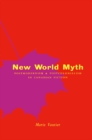 New World Myth : Postmodernism and Postcolonialism in Canadian Fiction - eBook