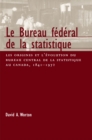 Bureau federal de la statistique : Les origines et l'evolution du bureau central de la statistique au Canada, 1841- 1972 - eBook