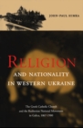 Religion and Nationality in Western Ukraine : The Greek Catholic Church and the Ruthenian National Movement in Galicia, 1870-1900 - eBook