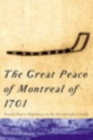 Great Peace of Montreal of 1701 : French-Native Diplomacy in the Seventeenth Century - eBook