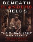 Beneath Flanders Fields : The Tunnellers' War 1914-18 - eBook