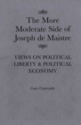 More Moderate Side of Joseph de Maistre : Views on Political Liberty and Political Economy - eBook