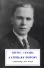 Giving Canada a Literary History : A Memoir by Carl F. Klinck - eBook