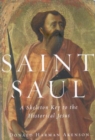 Saint Saul : A Skeleton Key to the Historical Jesus - eBook