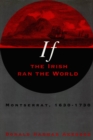 If the Irish Ran the World : Montserrat, 1630-1730 - eBook
