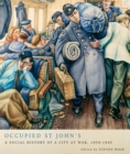 Occupied St John's : A Social History of a City at War, 1939-1945 - eBook