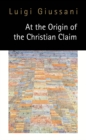 At the Origin of the Christian Claim - eBook