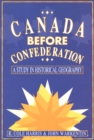 Canada Before Confederation : A Study on Historical Geography - eBook
