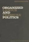 Organized Labour and Pressure Politics - eBook