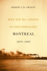 Why Did We Choose to Industrialize? : Montreal, 1819-1849 - eBook