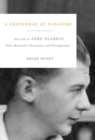 A Gentleman of Pleasure : One Life of John Glassco, Poet, Memoirist, Translator, and Pornographer - eBook