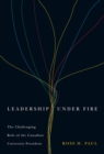 Leadership Under Fire : The Challenging Role of the Canadian University President - eBook