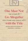 One Must Not Go Altogether with the Tide : The Letters of Ezra Pound and Stanley Nott - eBook