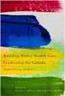 Building Better Health Care Leadership for Canada : Implementing Evidence - eBook