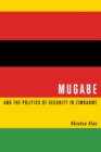 Mugabe and the Politics of Security in Zimbabwe - eBook