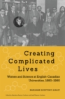Creating Complicated Lives : Women and Science at English-Canadian Universities, 1880-1980 - eBook